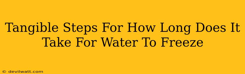 Tangible Steps For How Long Does It Take For Water To Freeze