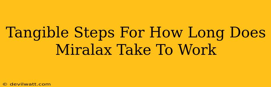 Tangible Steps For How Long Does Miralax Take To Work
