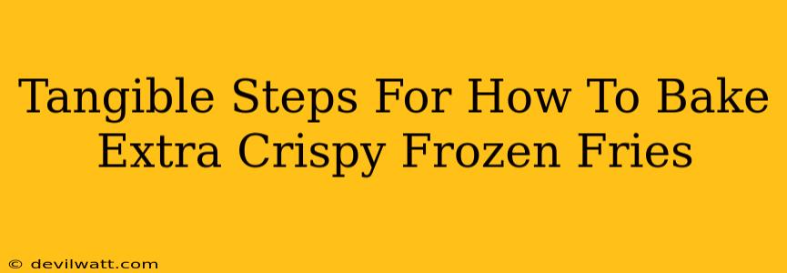 Tangible Steps For How To Bake Extra Crispy Frozen Fries