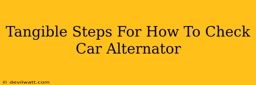 Tangible Steps For How To Check Car Alternator