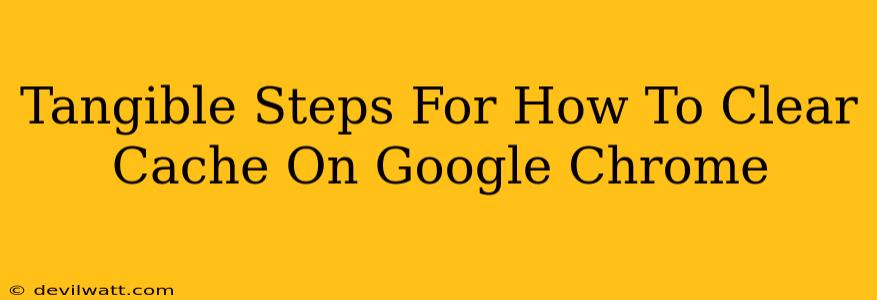 Tangible Steps For How To Clear Cache On Google Chrome