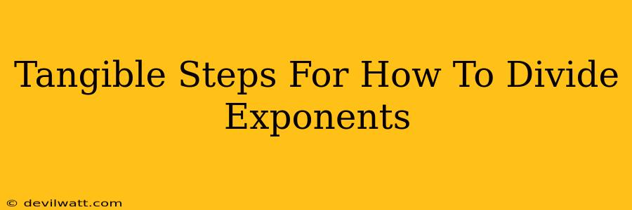 Tangible Steps For How To Divide Exponents