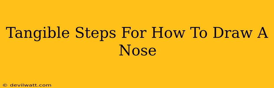 Tangible Steps For How To Draw A Nose