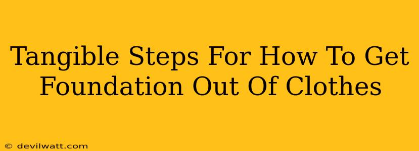 Tangible Steps For How To Get Foundation Out Of Clothes