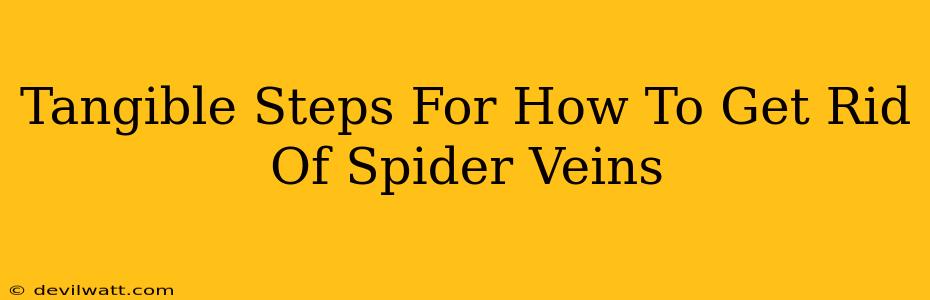 Tangible Steps For How To Get Rid Of Spider Veins