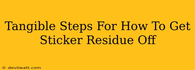 Tangible Steps For How To Get Sticker Residue Off