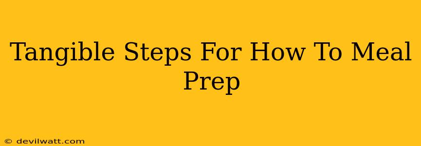 Tangible Steps For How To Meal Prep