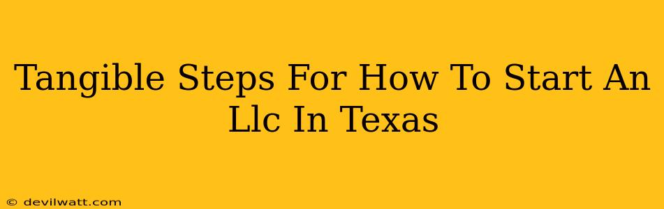 Tangible Steps For How To Start An Llc In Texas