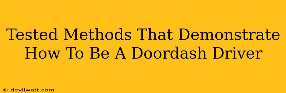 Tested Methods That Demonstrate How To Be A Doordash Driver