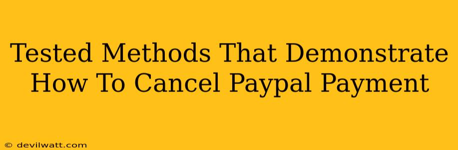 Tested Methods That Demonstrate How To Cancel Paypal Payment