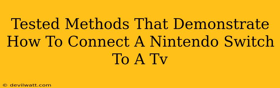 Tested Methods That Demonstrate How To Connect A Nintendo Switch To A Tv