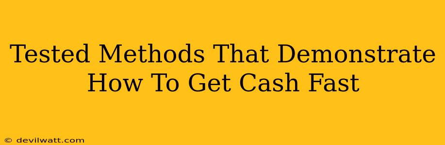 Tested Methods That Demonstrate How To Get Cash Fast