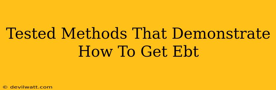 Tested Methods That Demonstrate How To Get Ebt