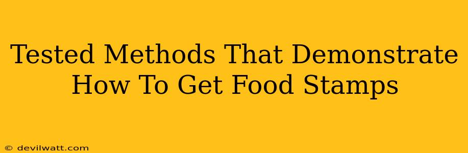 Tested Methods That Demonstrate How To Get Food Stamps