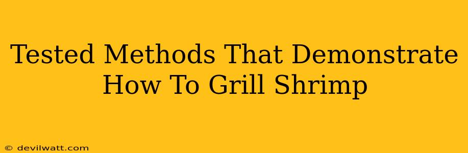 Tested Methods That Demonstrate How To Grill Shrimp