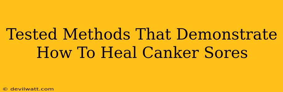 Tested Methods That Demonstrate How To Heal Canker Sores