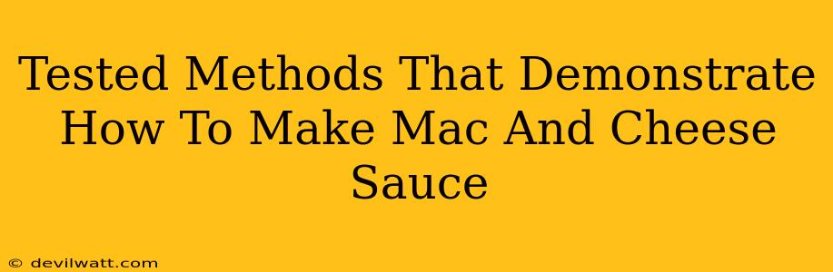 Tested Methods That Demonstrate How To Make Mac And Cheese Sauce