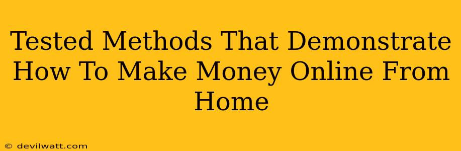 Tested Methods That Demonstrate How To Make Money Online From Home