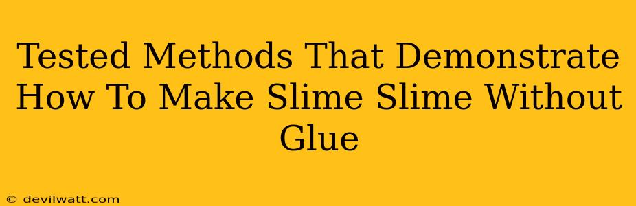 Tested Methods That Demonstrate How To Make Slime Slime Without Glue