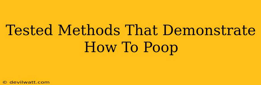 Tested Methods That Demonstrate How To Poop