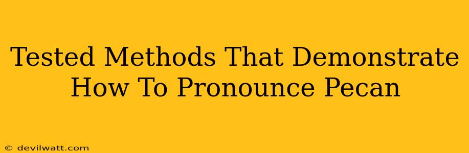 Tested Methods That Demonstrate How To Pronounce Pecan