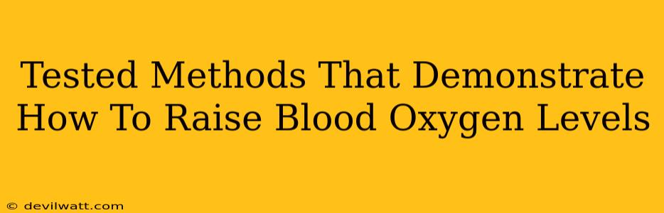 Tested Methods That Demonstrate How To Raise Blood Oxygen Levels