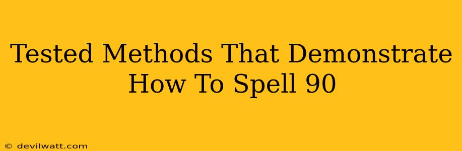 Tested Methods That Demonstrate How To Spell 90
