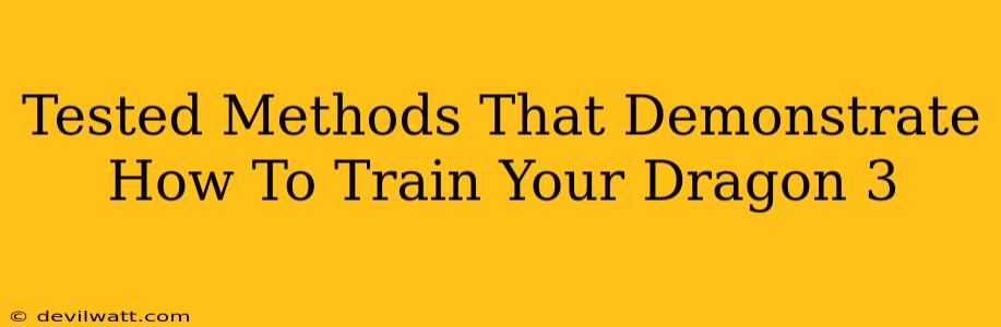 Tested Methods That Demonstrate How To Train Your Dragon 3