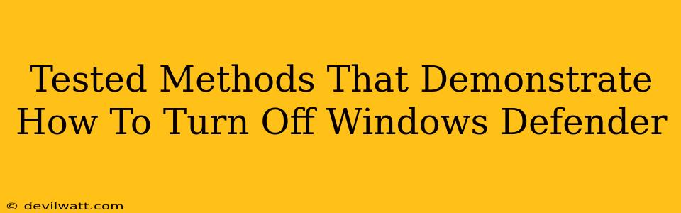 Tested Methods That Demonstrate How To Turn Off Windows Defender