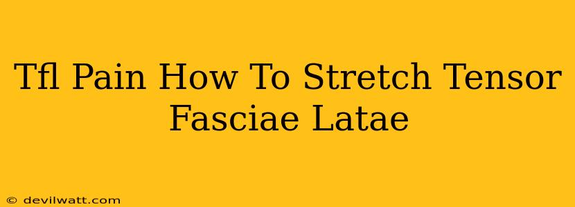 Tfl Pain How To Stretch Tensor Fasciae Latae