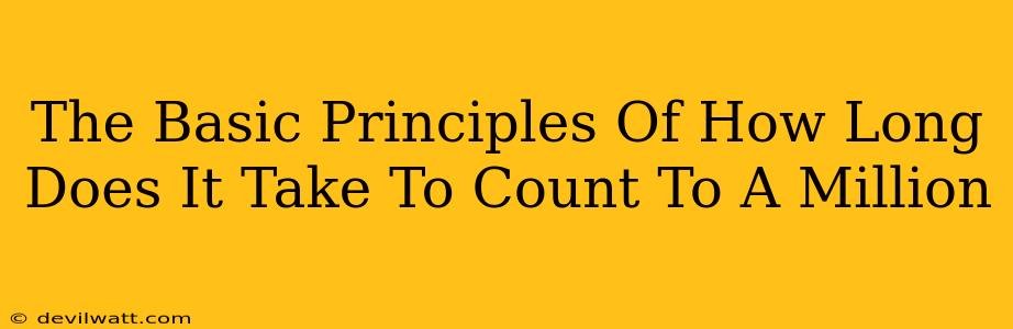 The Basic Principles Of How Long Does It Take To Count To A Million