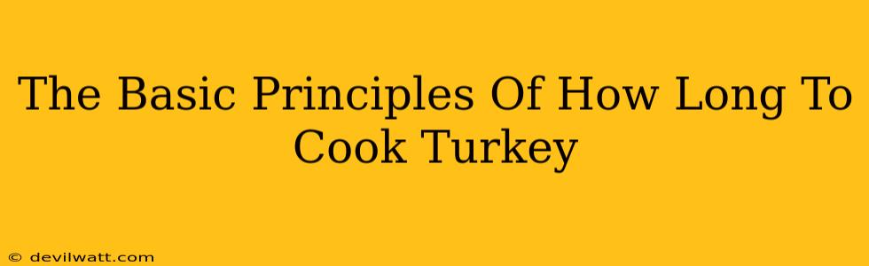 The Basic Principles Of How Long To Cook Turkey