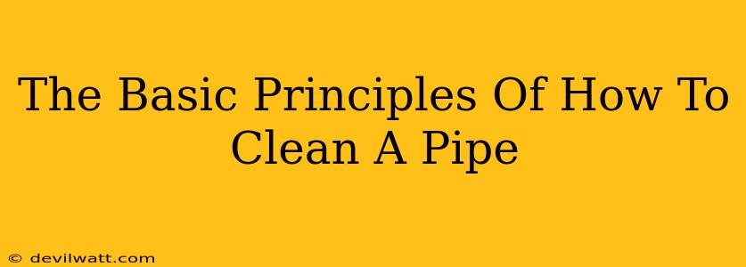 The Basic Principles Of How To Clean A Pipe