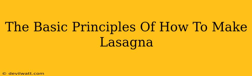 The Basic Principles Of How To Make Lasagna
