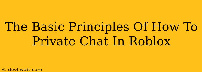 The Basic Principles Of How To Private Chat In Roblox