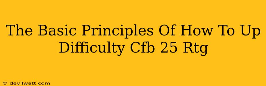 The Basic Principles Of How To Up Difficulty Cfb 25 Rtg