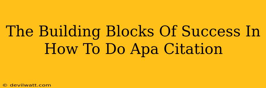 The Building Blocks Of Success In How To Do Apa Citation