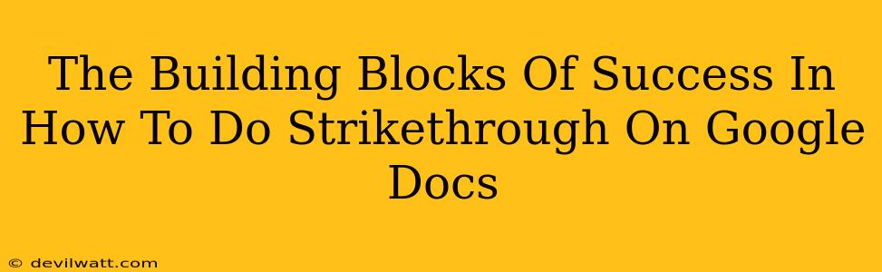 The Building Blocks Of Success In How To Do Strikethrough On Google Docs