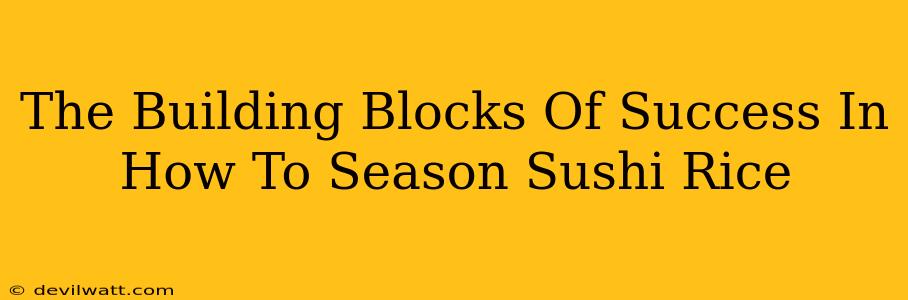 The Building Blocks Of Success In How To Season Sushi Rice