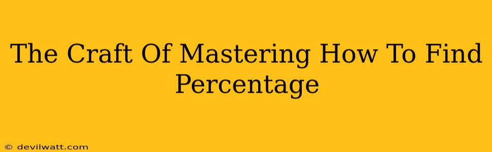 The Craft Of Mastering How To Find Percentage