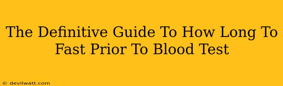 The Definitive Guide To How Long To Fast Prior To Blood Test