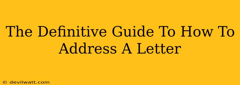 The Definitive Guide To How To Address A Letter