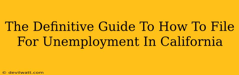 The Definitive Guide To How To File For Unemployment In California