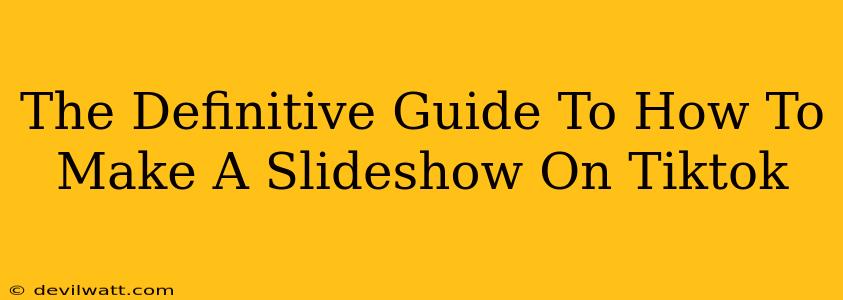 The Definitive Guide To How To Make A Slideshow On Tiktok