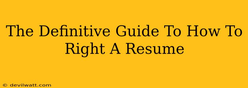 The Definitive Guide To How To Right A Resume