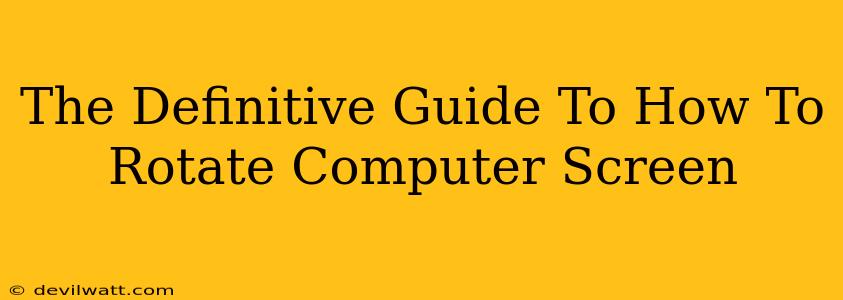 The Definitive Guide To How To Rotate Computer Screen