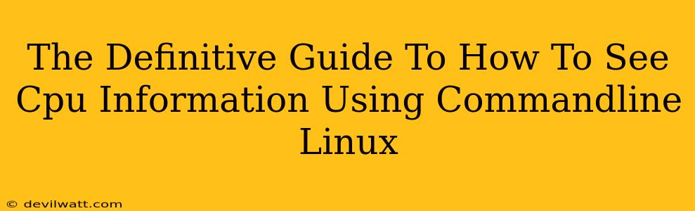 The Definitive Guide To How To See Cpu Information Using Commandline Linux