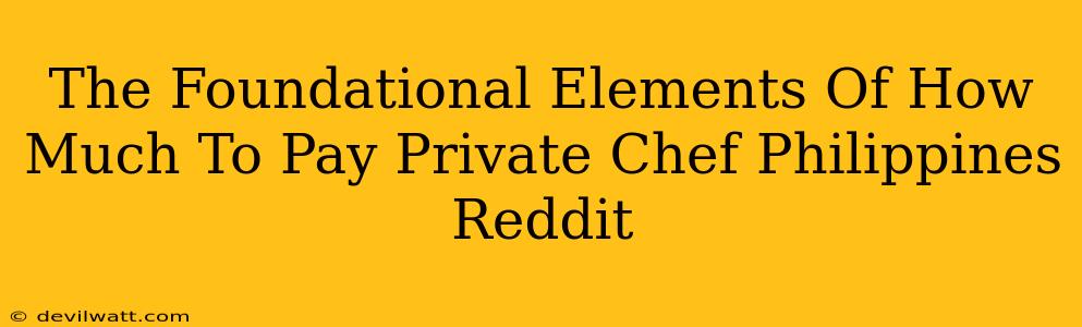 The Foundational Elements Of How Much To Pay Private Chef Philippines Reddit