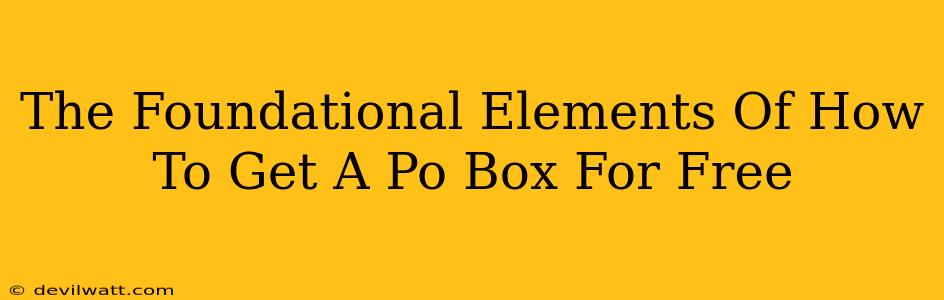 The Foundational Elements Of How To Get A Po Box For Free