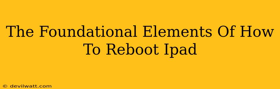The Foundational Elements Of How To Reboot Ipad